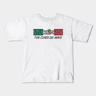 Stuck Inside For Cinco De Mayo Kids T-Shirt